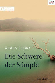 Title: Die Schwere der Sümpfe, Author: Karen Leabo