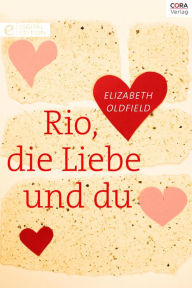 Title: Rio, die Liebe und du, Author: Elizabeth Oldfield