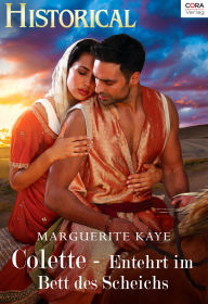 Title: Colette - Entehrt im Bett des Scheichs, Author: Marguerite Kaye