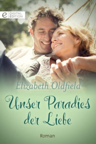 Title: Unser Paradies der Liebe, Author: Elizabeth Oldfield