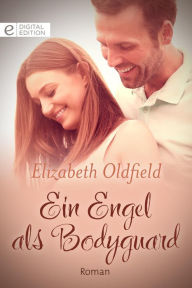 Title: Ein Engel als Bodyguard, Author: Elizabeth Oldfield