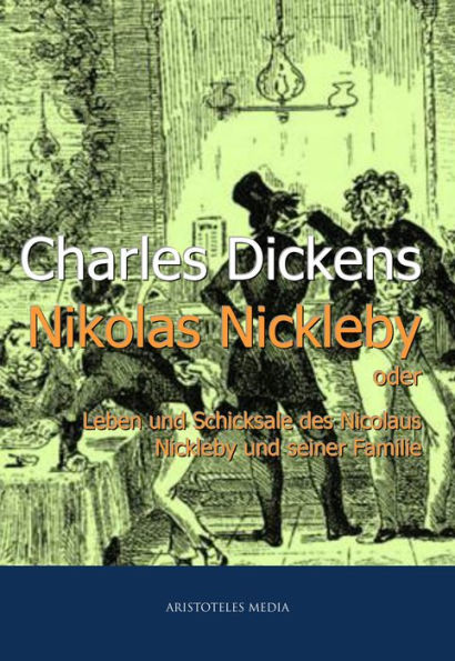 Nikolas Nickleby: oder Leben und Schicksale des Nicolaus Nickleby und seiner Familie