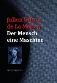 Title: Der Mensch eine Maschine, Author: Julien Offray de La Mettrie