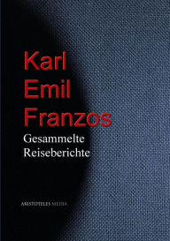 Title: Karl Emil Franzos: Gesammelte Reiseberichte, Author: Karl Emil Franzos