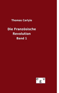 Title: Die Französische Revolution, Author: Thomas Carlyle