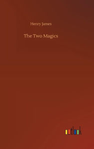 Title: The Two Magics, Author: Henry James