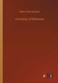 Title: A Century of Dishonor, Author: Helen Hunt Jackson