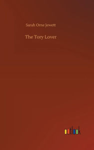Title: The Tory Lover, Author: Sarah Orne Jewett