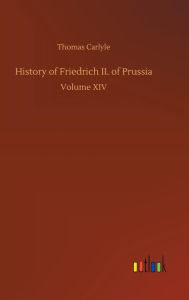 Title: History of Friedrich II. of Prussia, Author: Thomas Carlyle