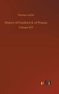 Title: History of Friedrich II. of Prussia, Author: Thomas Carlyle