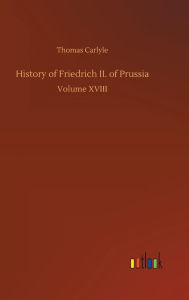 Title: History of Friedrich II. of Prussia, Author: Thomas Carlyle