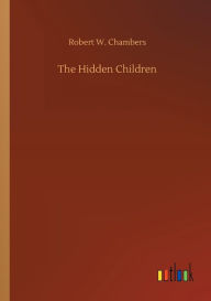 Title: The Hidden Children, Author: Robert W. Chambers