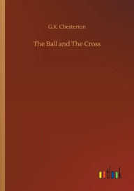 Title: The Ball and The Cross, Author: G. K. Chesterton