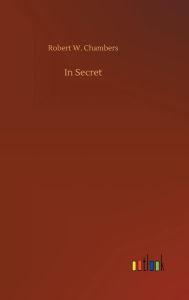 Title: In Secret, Author: Robert W. Chambers