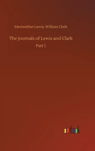Title: The Journals of Lewis and Clark, Author: Meriwether Clark William Lewis