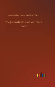 Title: The Journals of Lewis and Clark, Author: Meriwether Clark William Lewis