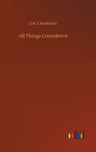 Title: All Things Considered, Author: G. K. Chesterton