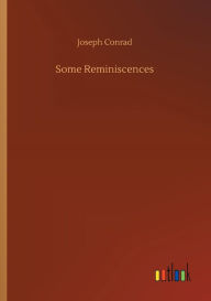 Title: Some Reminiscences, Author: Joseph Conrad