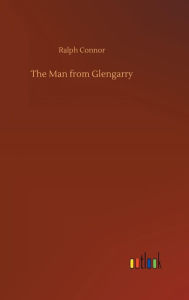 Title: The Man from Glengarry, Author: Ralph Connor