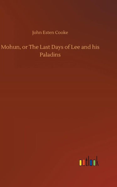 Mohun, or The Last Days of Lee and his Paladins
