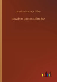 Title: Bowdoin Boys in Labrador, Author: Jonathan Prince Jr. Cilley