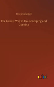Title: The Easiest Way in Housekeeping and Cooking, Author: Helen Campbell