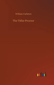 Title: The Tithe-Proctor, Author: William Carleton