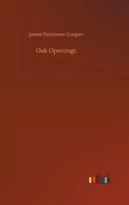 Title: Oak Openings, Author: James Fenimore Cooper