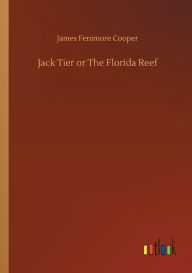 Title: Jack Tier or The Florida Reef, Author: James Fenimore Cooper