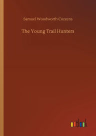 Title: The Young Trail Hunters, Author: Samuel Woodworth Cozzens