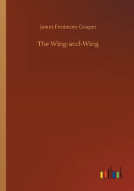 Title: The Wing-and-Wing, Author: James Fenimore Cooper