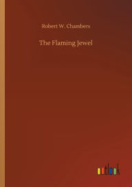 Title: The Flaming Jewel, Author: Robert W. Chambers