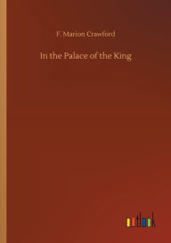 Title: In the Palace of the King, Author: F Marion Crawford