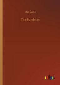 Title: The Bondman, Author: Hall Caine
