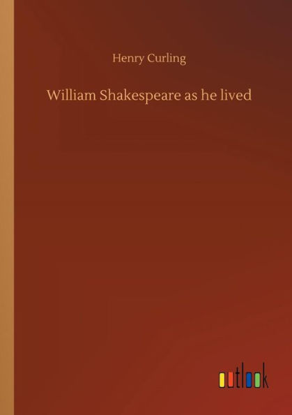 William Shakespeare as he lived