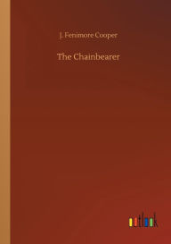 Title: The Chainbearer, Author: J. Fenimore Cooper