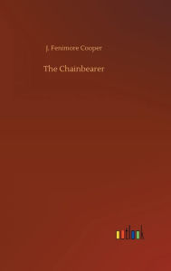 Title: The Chainbearer, Author: J. Fenimore Cooper