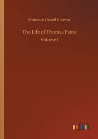 Title: The Life of Thomas Paine, Author: Moncure Daniel Conway
