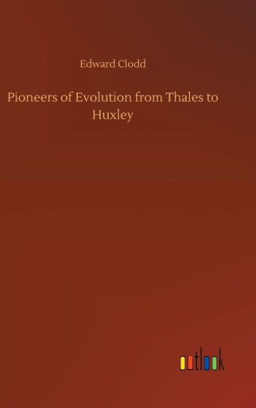 Pioneers of Evolution from Thales to Huxley