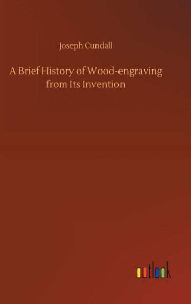 A Brief History of Wood-engraving from Its Invention