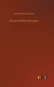 Title: Zut and Other Parisians, Author: Guy Wetmore Carryl