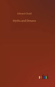 Title: Myths and Dreams, Author: Edward Clodd