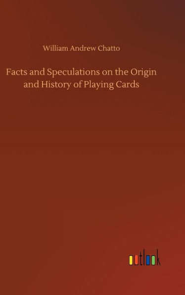 Facts and Speculations on the Origin and History of Playing Cards