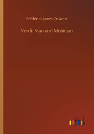 Title: Verdi: Man and Musician, Author: Frederick James Crowest