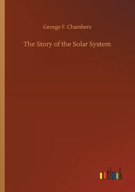 Title: The Story of the Solar System, Author: George F. Chambers