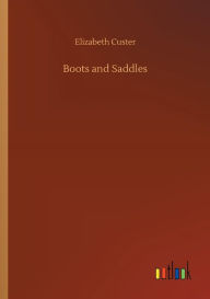 Title: Boots and Saddles, Author: Elizabeth Custer