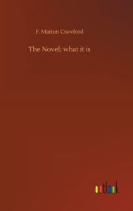 Title: The Novel; what it is, Author: F. Marion Crawford