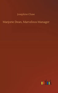 Title: Marjorie Dean, Marvelous Manager, Author: Josephine Chase