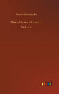 Title: Thoughts out of Season, Author: Friedrich Nietzsche