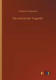 Title: Die Geburt der Tragï¿½die, Author: Friedrich Nietzsche